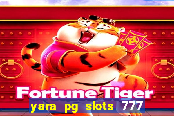 yara pg slots 777 paga mesmo